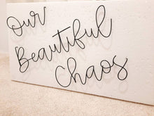 Load image into Gallery viewer, Wire Our Beautiful Chaos wall sign
